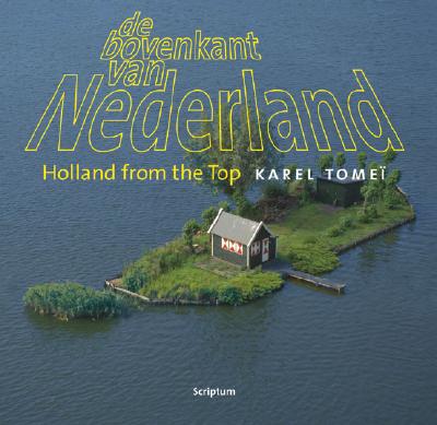 De Bovenkant Van Nederland/Holland from the Top (English and Dutch Edition)