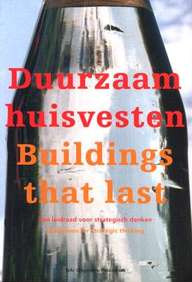 Duurzaam Huisvesten/Buildings That Last: Een Leidraad Voor