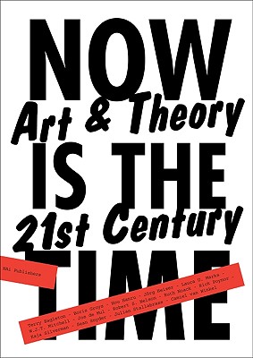 Now is the Time: Art & Theory in the 21st Century