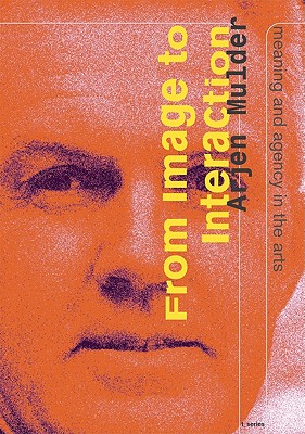 Image for From Image to Interaction: Meaning and Agency in the Arts