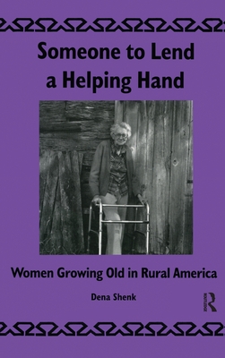 Someone To Lend a Helping Hand: Women Growing Old in Rural America (Library of Anthropology)