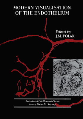 Modern Visualisation of the Endothelium (Endothelial Cell Research Series)