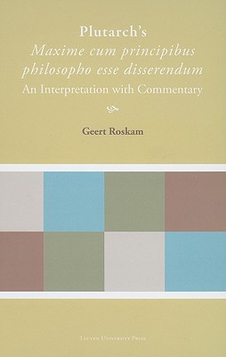 Plutarch's Maxime cum principibus philosopho esse disserendum: An Interpretation with Commentary (Plutarchea Hypomnemata)