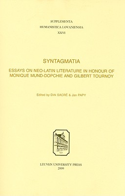 Syntagmatia: Essays on Neo-Latin Literature in Honour of Monique Mund-Dopchie and Gilbert Tournoy (Supplementa Humanistica Lovaniensia) [Paperback] Papy, Jan and Sacr, Dirk