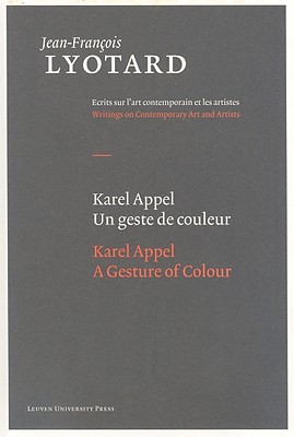 Karel Appel, A Gesture of Colour (Jean-Francois Lyotard: Writings on Contemporary Art and Artists)