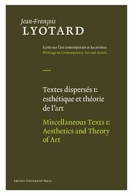Miscellaneous Texts, Volume I: Aesthetics and Theory of Art (Jean-Francois Lyotard: Writings on Contemporary Art and Artists) (Volume 1)