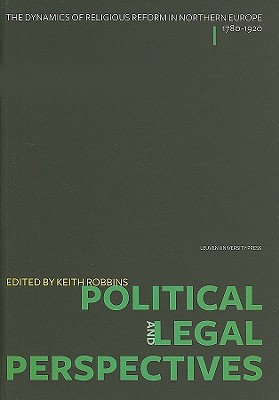 Political and Legal Perspectives (The Dynamics of Religious Reform in Northern Europe, 17801920)