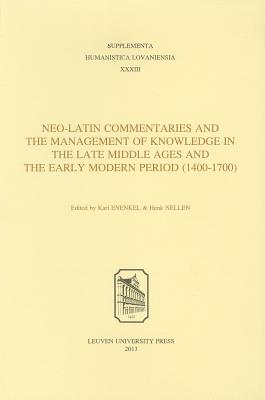 Neo-Latin Commentaries and the Management of Knowledge in the Late Middle Ages and the Early Modern Period (14001700) (Supplementa Humanistica Lovaniensia)