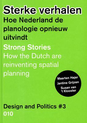 Design and Politics No. 3: Strong Stories: How the Dutch are Reinventing Spatial Planning
