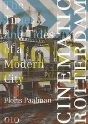 Cinematic Rotterdam: The Times and Tides of a Modern City
