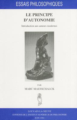 Le principe d'autonomie. Introduction aux auteurs modernes (ESSAIS PHILOSOPHIQUES)