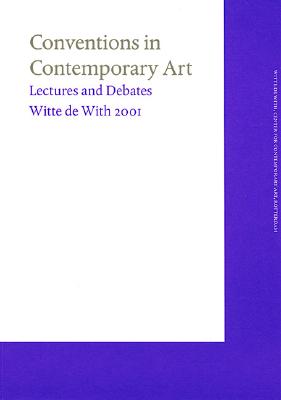 Conventions in Contemporary Art: Lectures and Debates Witte de With 2001