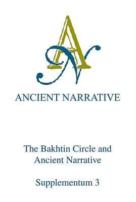 The Bakhtin Circle and Ancient Narrative (Ancient Narrative Supplements)