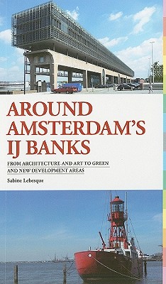 Around Amsterdam's Waterfront: From Architecture and Art to Green and New Development Areas