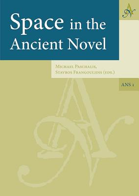 SPACE IN THE ANCIENT NOVEL (Ancient Narrative Supplementum 1)
