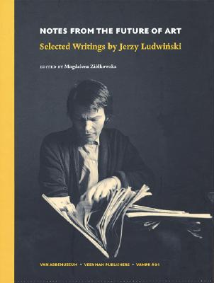 Notes from the Future of Art: Selected Writings by Jerzy Ludwinski