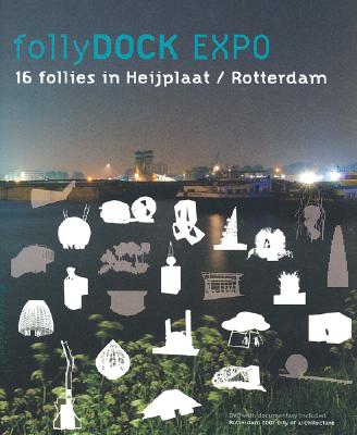 Follydock Expo: Sixteen Follies in Heijplaat, Rotterdam