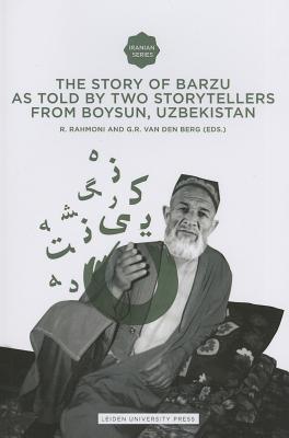 The Story of Barzu: As Told by Two Storytellers From Boysun, Uzbekistan (Amsterdam University Press - Iranian Studies from Leiden Uni)