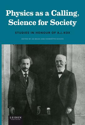 Physics as a Calling, Science for Society: Studies in Honour of A. J. Kox