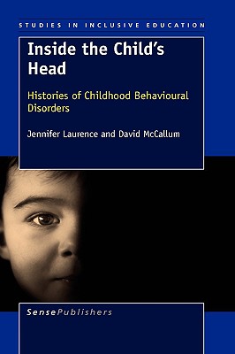 Inside the Child's Head: Histories of Childhood Behavioural Disorders (Studies in Inclusive Education, 4)