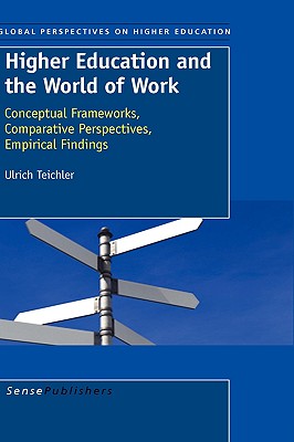 Higher Education and the World of Work: Conceptual Frameworks, Comparative Perspectives, Empirical Findings (Global Perspectives on Higher Education, 16)