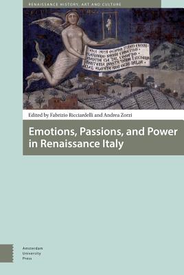 Emotions, Passions, and Power in Renaissance Italy (Renaissance History, Art and Culture)