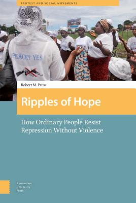 Ripples of Hope: How Ordinary People Resist Repression Without Violence (Protest and Social Movements)