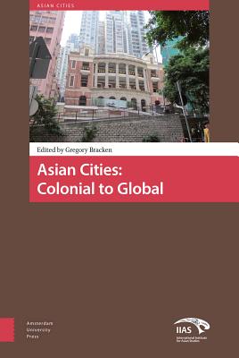 Asian Cities: Colonial to Global