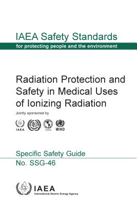 Radiation Protection and Safety in Medical Uses of Ionizing Radiation. Specific Safety Guide No. SSG-46