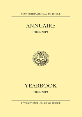 Yearbook of the International Court of Justice 2018-2019 (Cour Internationale De Justice Annuaire / International Court Of Justice Yearbook)