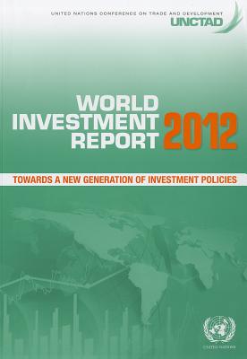 World Investment Report 2012: Towards a New Generation of Investment Policies