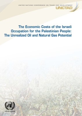 The Economic Cost of the Israeli Occupation for the Palestinian People: The Unrealized Oil and Natural Gas Potential