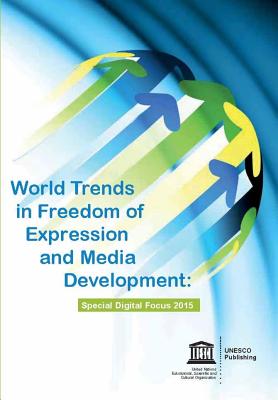 Image for World Trends In Freedom Of Expression And Media Development: Special Digital Focus 2015 World Trends In Freedom Of Expression And Media Development: Special Digital Focus 2015
