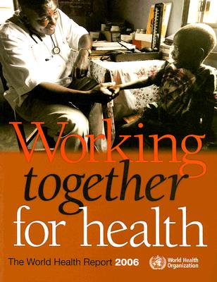 The World Health Report 2006: Working Together for Health