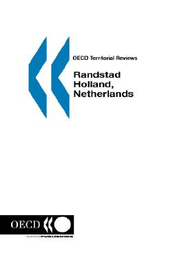 OECD Territorial Reviews OECD Territorial Reviews: Randstad Holland, Netherlands 2007: Edition 2007