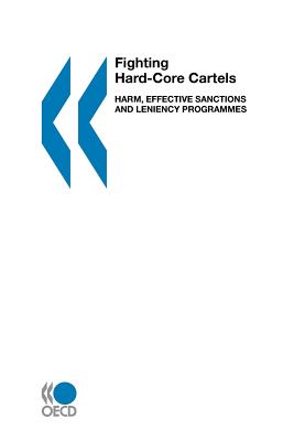 Fighting Hard Core Cartels: Harm, Effective Sanctions and Leniency Programmes