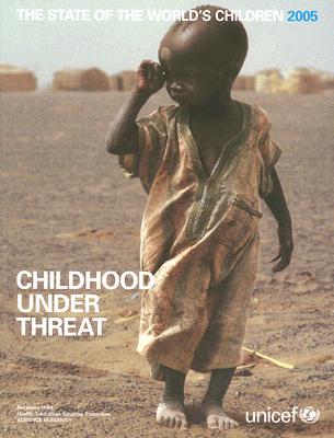 Image for State of the World's Children 2005: Childhood Under Threat State of the World's Children 2005: Childhood Under Threat