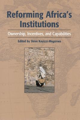 Reforming Africa's Institutions: Ownership, Incentives, and Capabilities