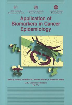 Application of Biomarkers in Cancer Epidemiology (IARC Scientific Publications)