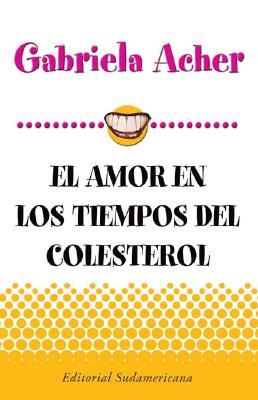Amor en los tiempos del colesterol/ Love During the Times of Cholesterol (Spanish Edition)