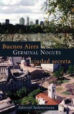 Buenos Aires, ciudad secreta / Buenos Aires, Secret City (Spanish Edition)