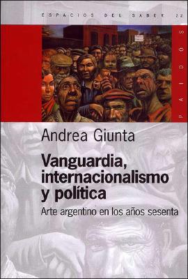 Vanguardia, Internacionalismo Y Politica: Arte Argentino En Los Sesenta (Memoria Argentina) (Spanish Edition)