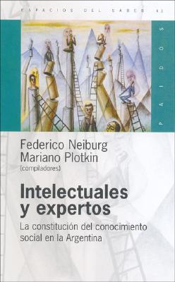 Image for Intelectuales y Expertos: La Constitucion del Conocimiento Social En La Argentina (Espacios del Saber) (Spanish Edition)