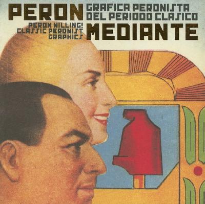 Image for Peron Willing! Classic Peronist Graphics: Perón Mediante: Gráfica Peronista del período Clásico