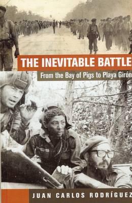 The Inevitable Battle. From the Bay of Pigs to Playa Giron
