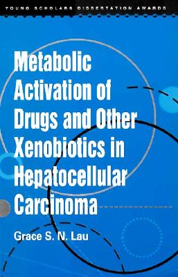 Metabolic Activation of Drugs and Other Xenobiotics in Hepatocellular Carcinoma (Young Scholars Dissertation Awards)