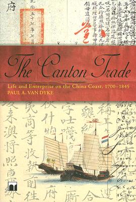 Canton Trade: Life and Enterprise on the China Coast, 1700-1845