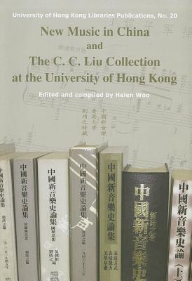 New Music in China and The C. C. Liu Collection at the University of Hong Kong (University of Hong Kong Libraries Publications)