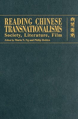 Reading Chinese Transnationalisms: Society, Literature, Film