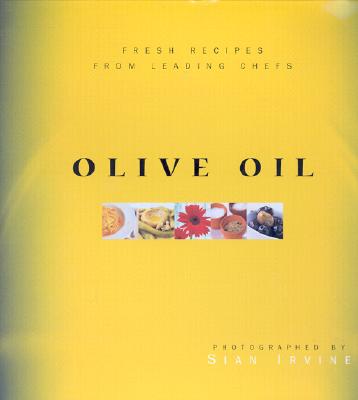 Olive oil : fresh recipes from leading chefs, photographed by Sian Irvine
